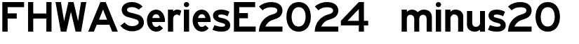 FHWASeriesE2024 minus20 font