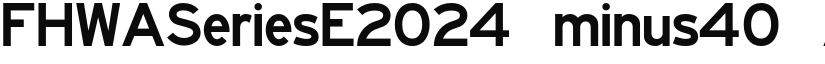 FHWASeriesE2024 minus40 font