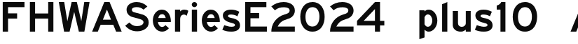 FHWASeriesE2024 plus10 font