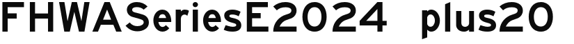 FHWASeriesE2024 plus20 font