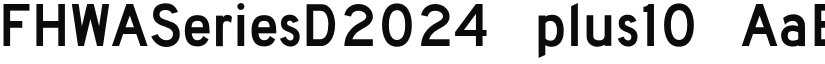 FHWASeriesD2024 plus10 font