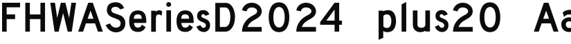 FHWASeriesD2024 plus20 font