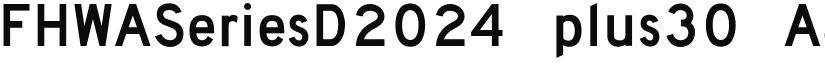 FHWASeriesD2024 plus30 font