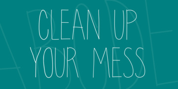 clean up your mess