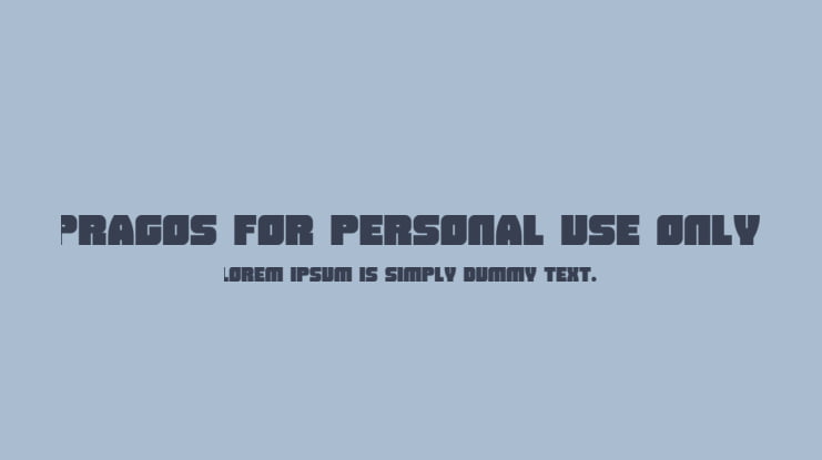 Pragos for PERSONAL USE ONLY Font