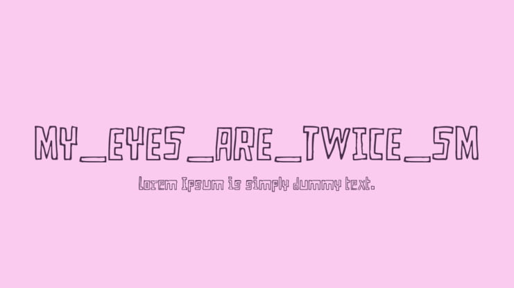 MY_EYES_ARE_TWICE_SM Font